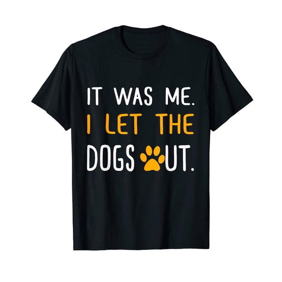 It Was Me I Let The Dogs Out T-Shirt T-Shirt
