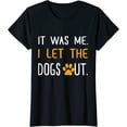 thumbnail image 1 of It Was Me I Let The Dogs Out T-Shirt for Women, 1 of 3