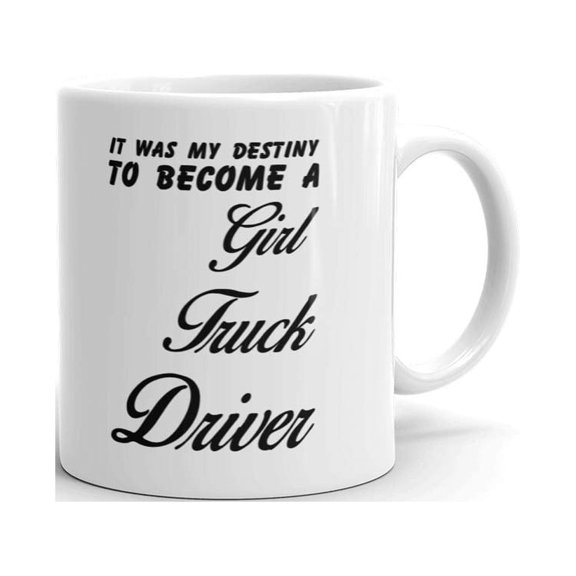 It Was My Destiny to Become a Girl Truck Driver Coffee Tea Ceramic Mug Office Work Cup Gift 11 oz