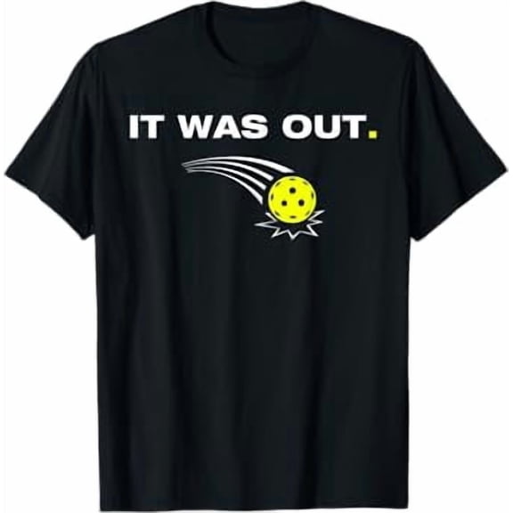 It Was Out Funny Pickleball Player T-Shirt