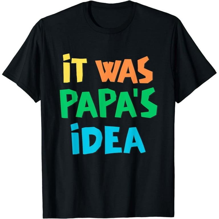 It was papa's idea sweatshirt sale