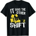 thumbnail image 1 of It Was The Other Shift | Forklift Driver | Funny Forklift T-Shirt, 1 of 4
