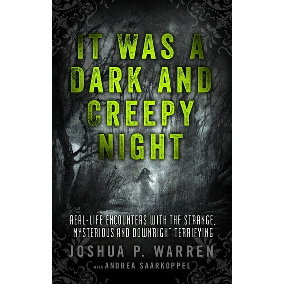 It Was a Dark and Creepy Night: Real-Life Encounters with the Strange, Mysterious, and Downright Terrifying, (Paperback)