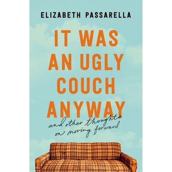 Pre-Owned It Was an Ugly Couch Anyway: And Other Thoughts on Moving Forward (Paperback) 1400219019 9781400219018