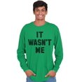 thumbnail image 1 of It Wasn't Me Funny Naughty One Liner Long Sleeve TShirt Men Women Brisco Brands L, 1 of 7