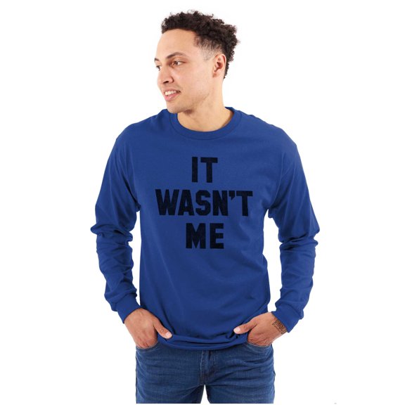 It Wasn't Me Funny Naughty One Liner Long Sleeve TShirt Men Women Brisco Brands X