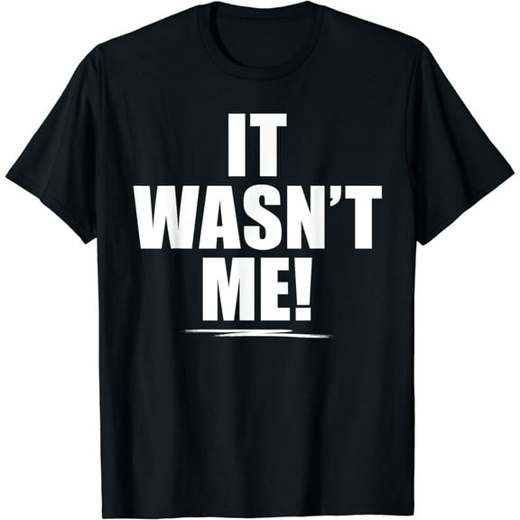 It Wasn't Me Shirt Boys Girls Men Women Funny It Wasn't Me T-Shirt