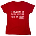 thumbnail image 1 of It Wasn't My Job To Fill Your Life With Joy Today Sarcastic Humor Novelty Funny Women's Casual Tees, 1 of 3