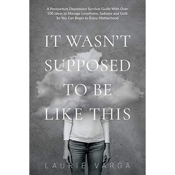 Pre-Owned It Wasn't Supposed to be Like This: A Postpartum Depression Survival Guide With Over 100 Ideas to Manage Loneliness, Sadness and Guilt So You Can Begin to Enjoy Motherhood Paperback