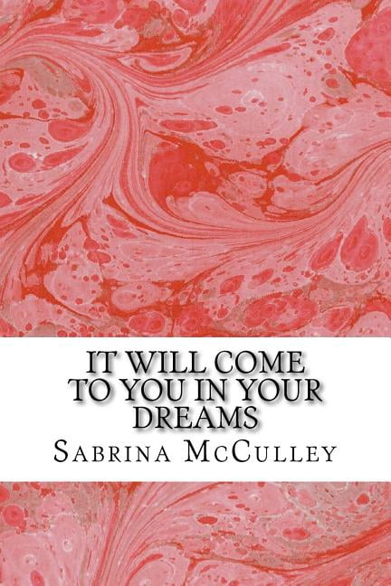 It Will Come To You In Your Dreams Paperback 1523254874 9781523254873 Sabrina McCulley