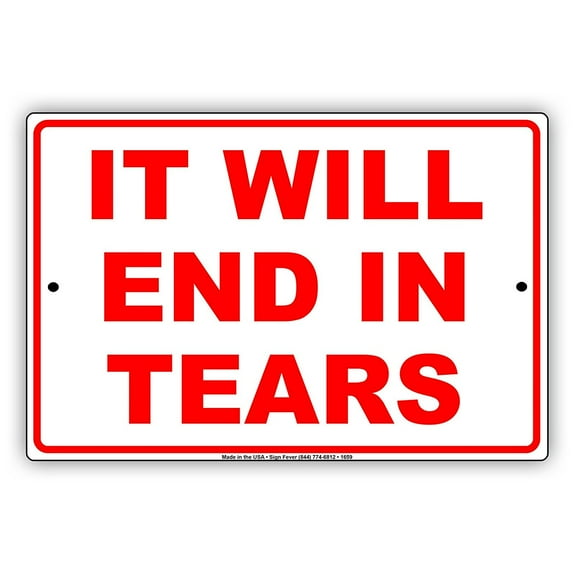 It Will End In Tears Gag Jokes Funny Meme Notice Aluminum Note Metal Sign Plate