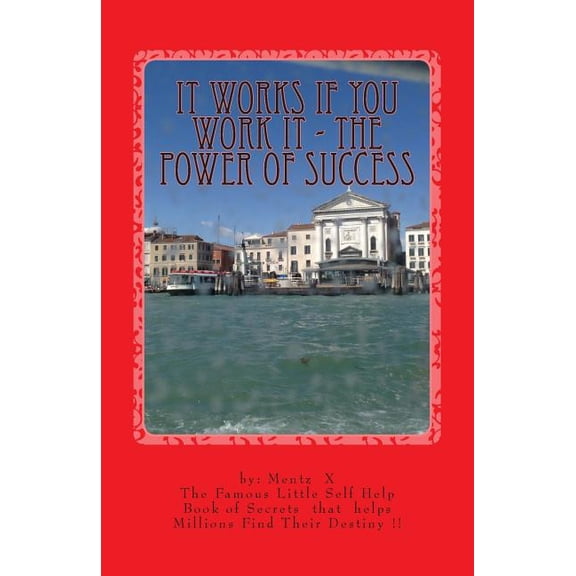 It Works If You Work It - The Power of Success: The Greatest Success Secrets Ever Known (Paperback)