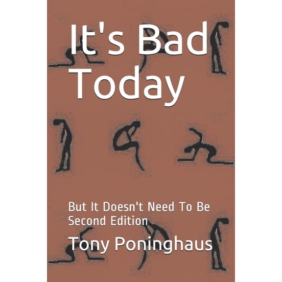 It's Bad Today: But It Doesn't Need To Be Second Edition, (Paperback)