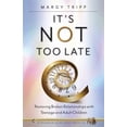 thumbnail image 1 of It&amp;apos;s Not Too Late: Restoring Broken Relationships with Teenage and Adult Children, (Paperback), 1 of 1