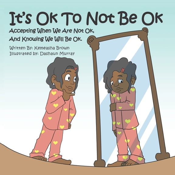 It's Ok To Not Be OK: Accepting When We Are Not OK, And Knowing We Will Be OK., (Paperback)