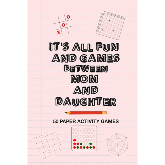 It's All Fun And Games Between Mom And Daughter: Fun Family Strategy Activity Paper Games Book For A Parent Mother , (Paperback)
