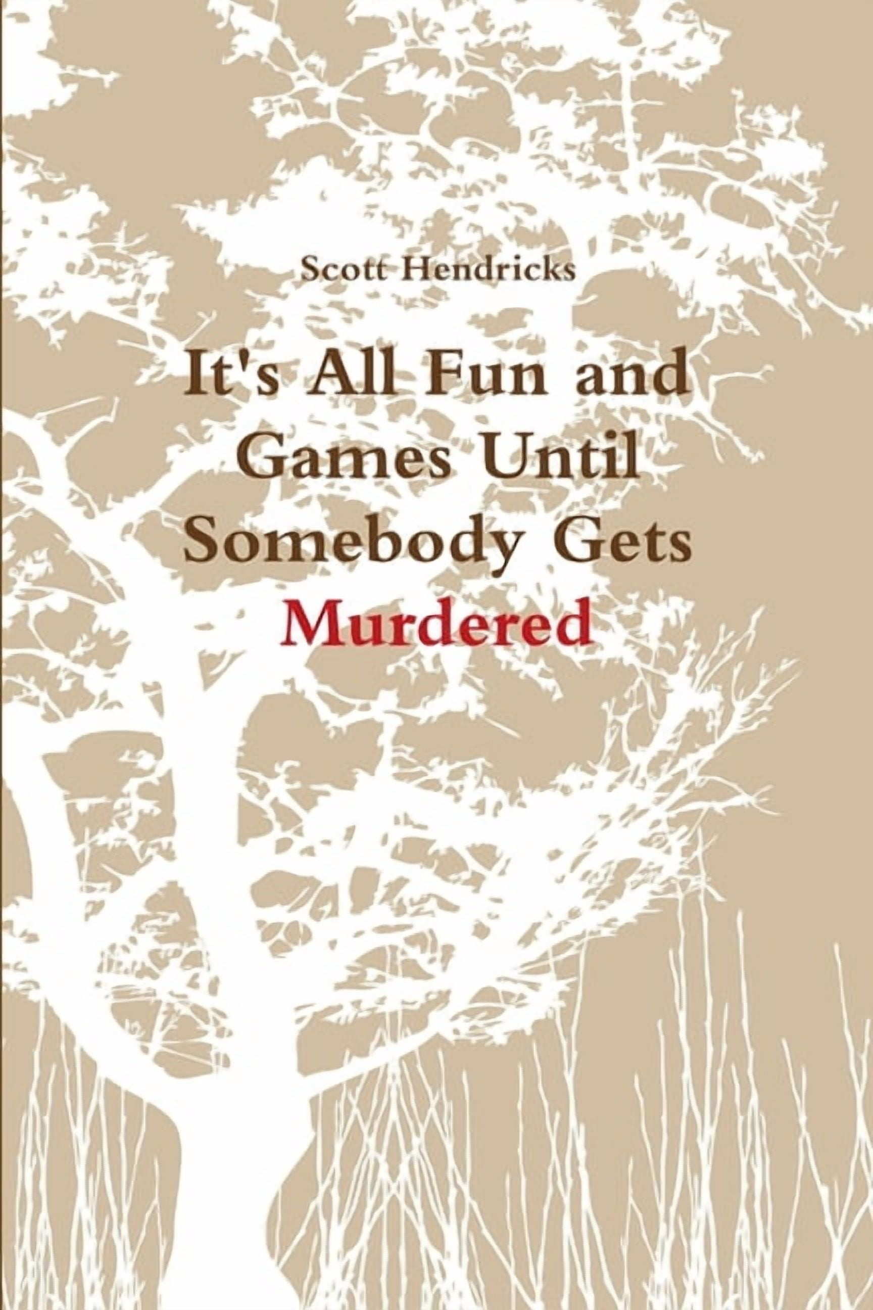 It's All Fun and Games Until Somebody Gets Murdered, (Paperback)