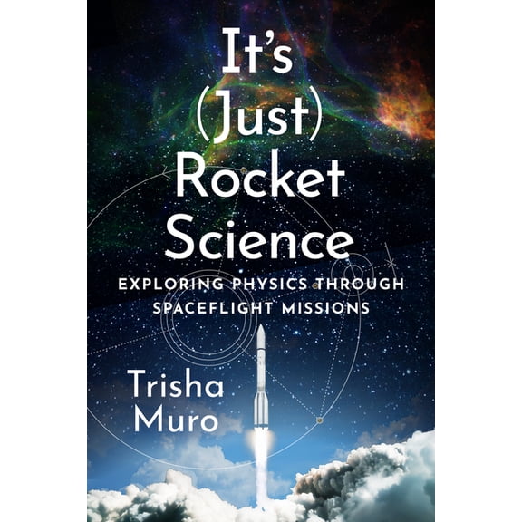 It's (Just) Rocket Science: Exploring Physics Through Spaceflight Missions, (Hardcover)