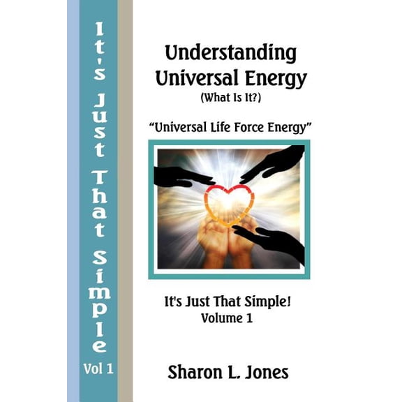 It's Just That Simple It's Just That Simple!: Understanding Universal Energy: (What Is It?), Book 1, (Paperback)
