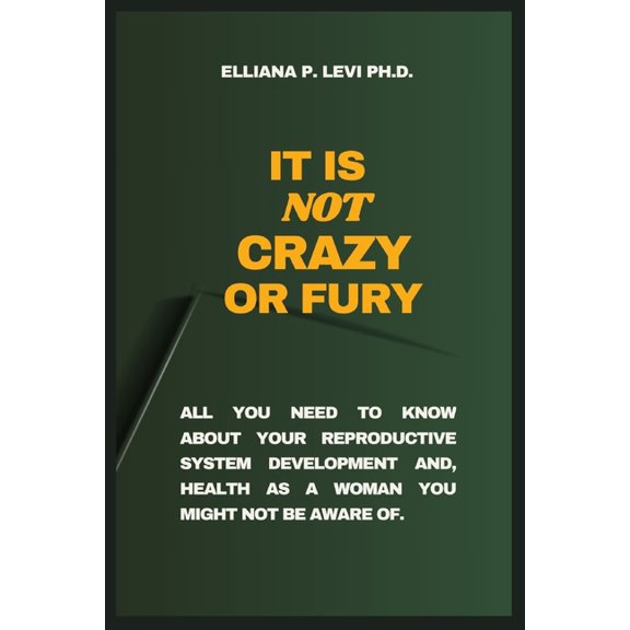 It's Not Crazy or Fury: All You Need to Know about Your Reproductive System Development And, Health as a Woman You Might, (Paperback)