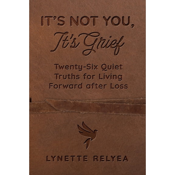 It's Not You, It's Grief: Twenty-Six Quiet Truths for Living Forward after Loss, (Paperback)