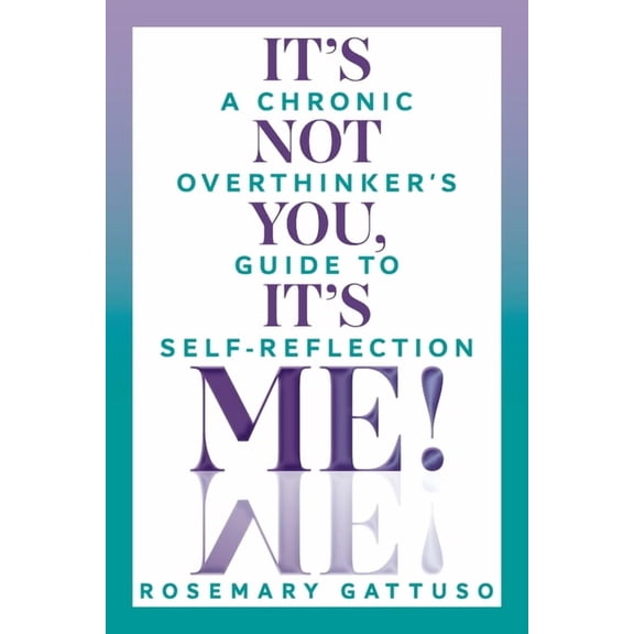 It's Not You, It's Me!: A Chronic Overthinker's Guide to Self-Reflection, (Paperback)