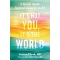 thumbnail image 1 of It's Not You, It's the World: A Mental Health Survival Guide for Us All, (Hardcover), 1 of 1