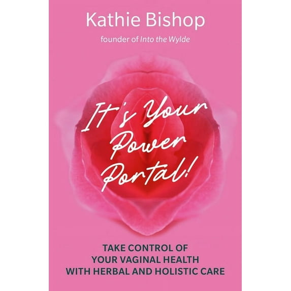 It's Your Power Portal: Take Control of Your Vaginal Health with Herbal and Holistic Care, (Paperback)