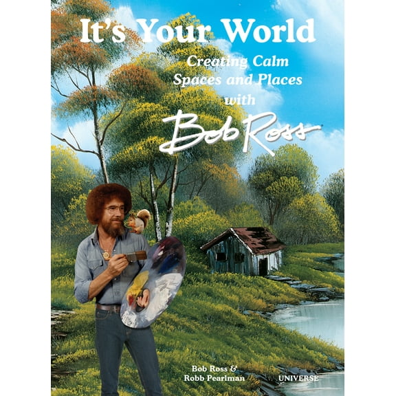It's Your World: Creating Calm Spaces and Places with Bob Ross, (Hardcover)