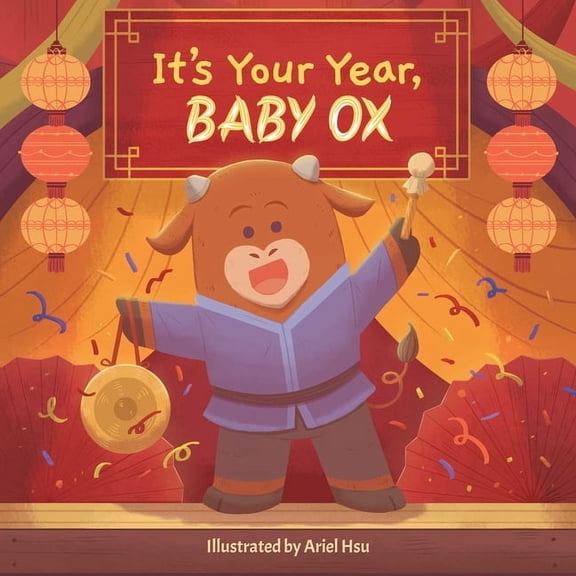 It's Your Year, Baby It's Your Year, Baby Ox (a Cute and Sturdy Zodiac Animal Board Book for Kids Ages 0-5), Book 6, (Board Book)