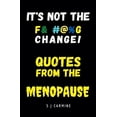 thumbnail image 1 of It's not the Change! Quotes From the Menopause, (Paperback), 1 of 1