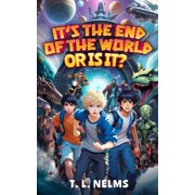 Its the End of the World . . or Is It Its the End of the World...or Is It?, Book 1, Paperback