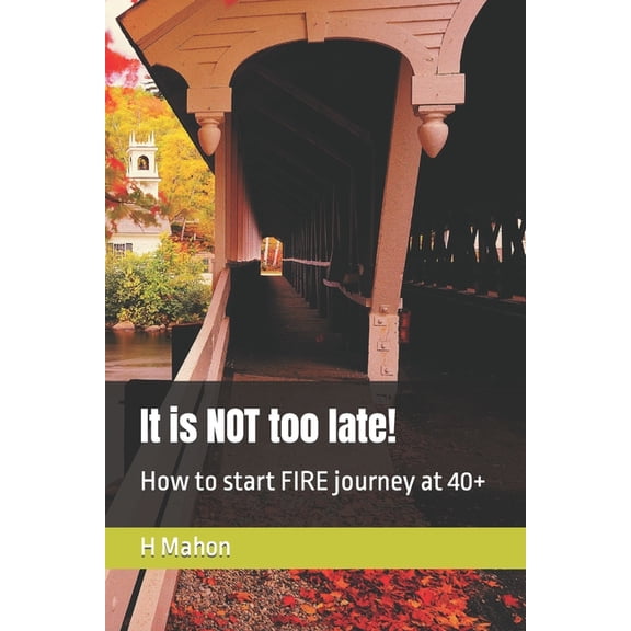 It is NOT too late!: How to start FIRE journey at 40+, (Paperback)
