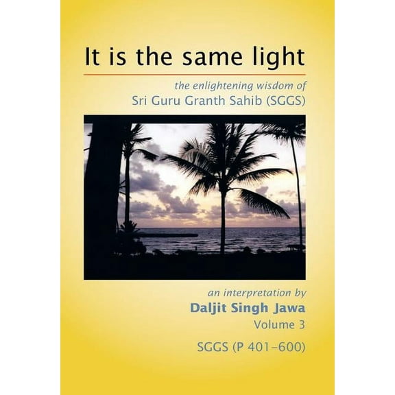 It is the same light: the enlightening wisdom of Sri Guru Granth Sahib (SGGS), (Hardcover)