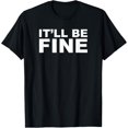 thumbnail image 1 of It'll Be Fine Funny T-Shirt, 1 of 5
