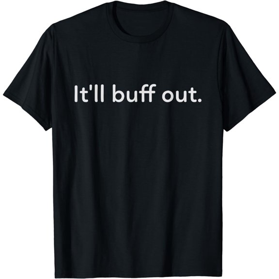 It’ll Buff Out Shirt Everything Will Be Okay T-Shirt