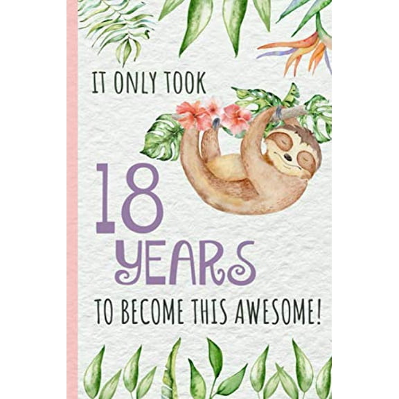 Pre-Owned It only took 18 years to become this awesome!: Sloth.Happy 18th Birthday Gift, Notebook, blank lined journal. Paperback