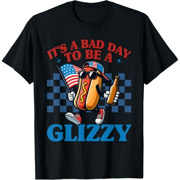It's A Bad Day To Be A Glizzy Funny 4th Of July Hot Dog T-Shirt Tops Tee
