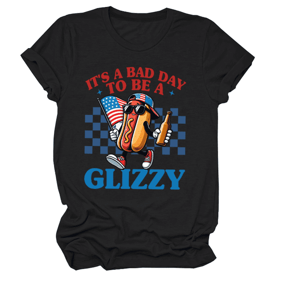 It's A Bad Day To Be A Glizzy Shirt It's A Bad Day To Be A Glizzy T-Shirt It's A Bad Day To Be A Glizzy