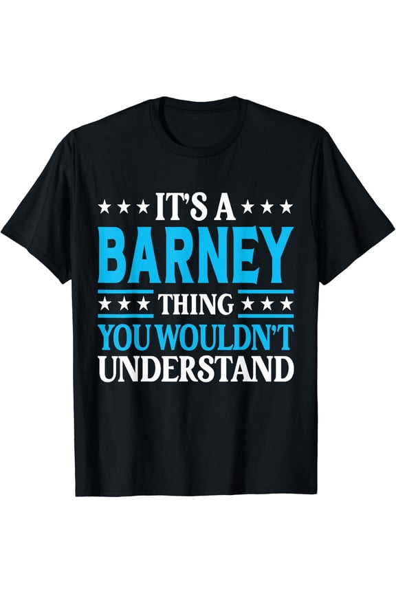It's A Barney Thing Surname Funny Family Last Name Barney T-Shirt mens t shirt,black,women,funny,misfits,men,journey