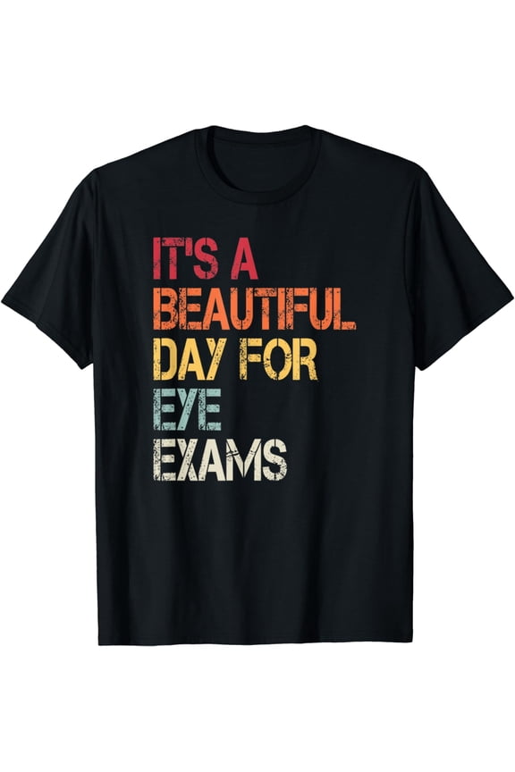 It's A Beautiful Day For Eye Exams Optometrist Gift T-Shirt