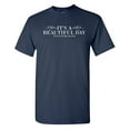 thumbnail image 1 of It's A Beautiful Day Sarcastic Humor Graphic Novelty Funny Tall T Shirt, 1 of 3