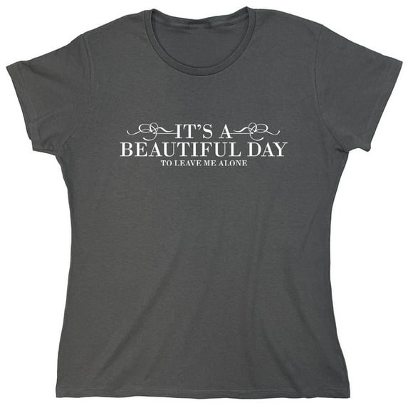 It's A Beautiful Day Sarcastic Humor Novelty Funny Women's Casual Tees