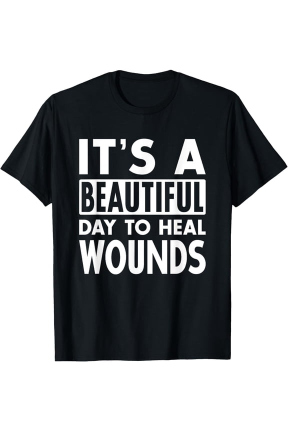 It's A Beautiful Day To Heal Wound Care Nurse Doctor Gift T-Shirt men and women can wear, black, white, gifts