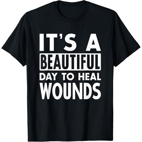 It's A Beautiful Day To Heal Wound Care Nurse Doctor Gift T-ShirtMen and women, Black T-shirt, size: Extra large S-4XL