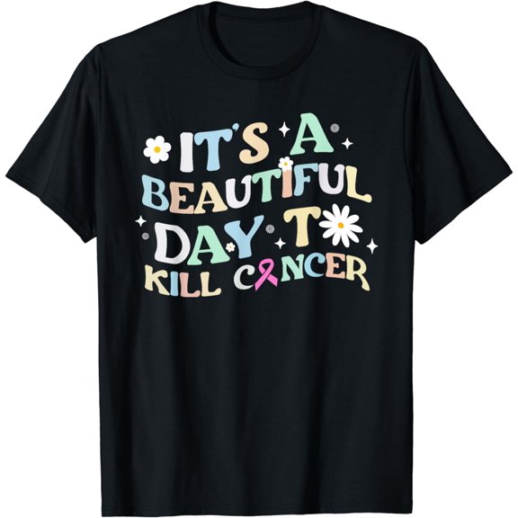 It's A Beautiful Day To Kill Cancer Health Motivation T-Shirt