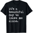 thumbnail image 1 of It's A Beautiful Day To Leave Me Alone Sarcasm Funny T-Shirt, 1 of 3