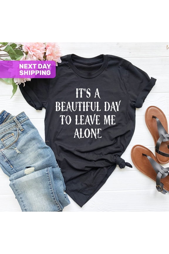 It's A Beautiful Day To Leave Me Alone Shirt, Her, Goth Aesthetic Black Gothic Tshirt, Shirts, Goth Crew Neck T-Shirt Tshirt All Size S-5XL