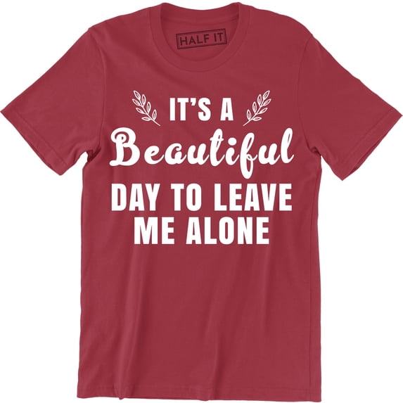It's A Beautiful Day To Leave Me Alone Slogan Rude Sass Funny Gift Men's T-Shirt