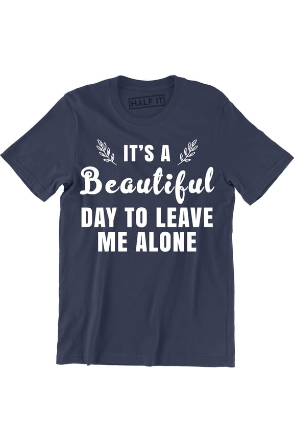 It's A Beautiful Day To Leave Me Alone Slogan Rude Sass Funny Gift Men's T-Shirt